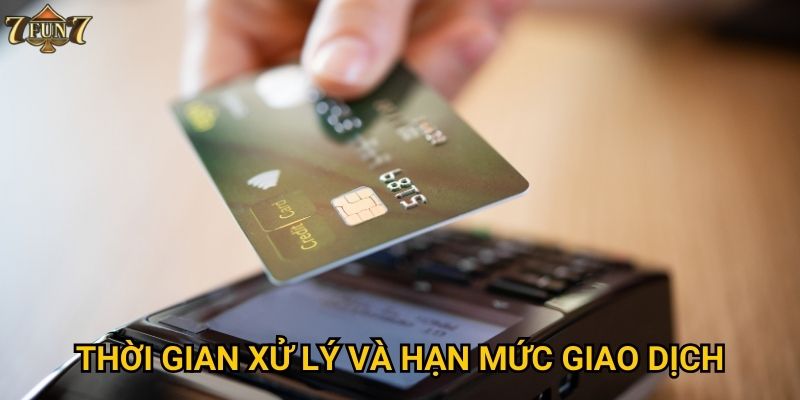 Thời gian xử lý và hạn mức giao dịch