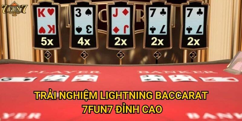 Trải nghiệm Lightning Baccarat 7fun7 đỉnh cao