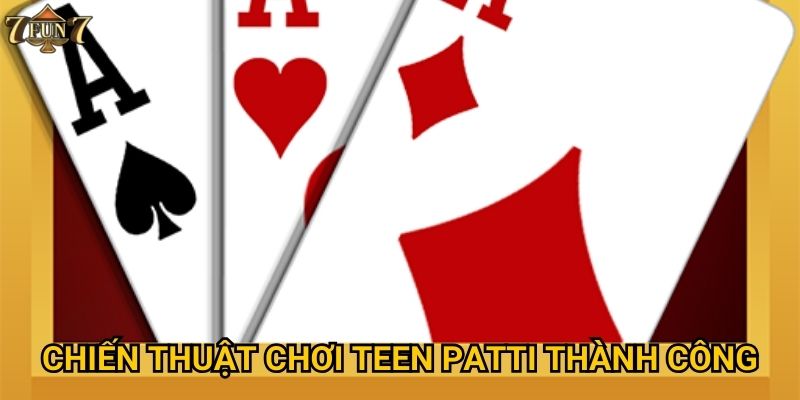 Chiến thuật chơi Teen Patti thành công